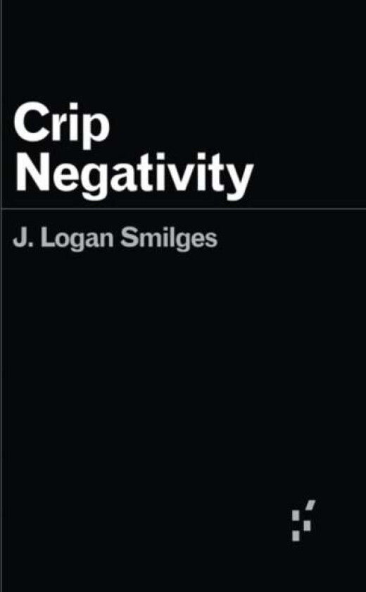Crip Negativity av J. Logan Smilges