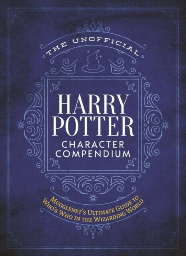 The Unofficial Harry Potter Character Compendium av Editors of Mugglenet.com, The Editors of MuggleNet
