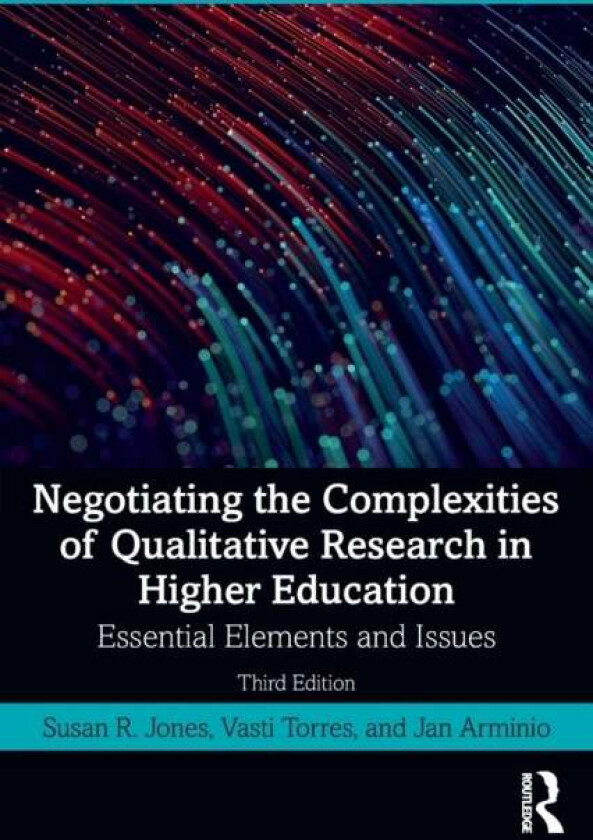 Negotiating the Complexities of Qualitative Research in Higher Education av Susan R. Jones, Vasti Torres, Jan (Shippensburg University) Arminio