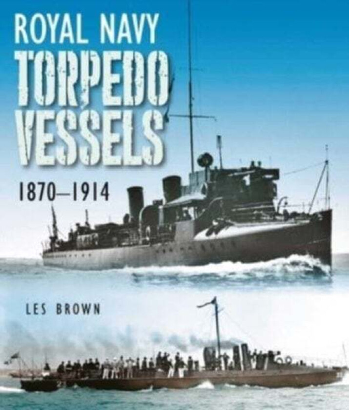 Royal Navy Torpedo Vessels av Les Brown