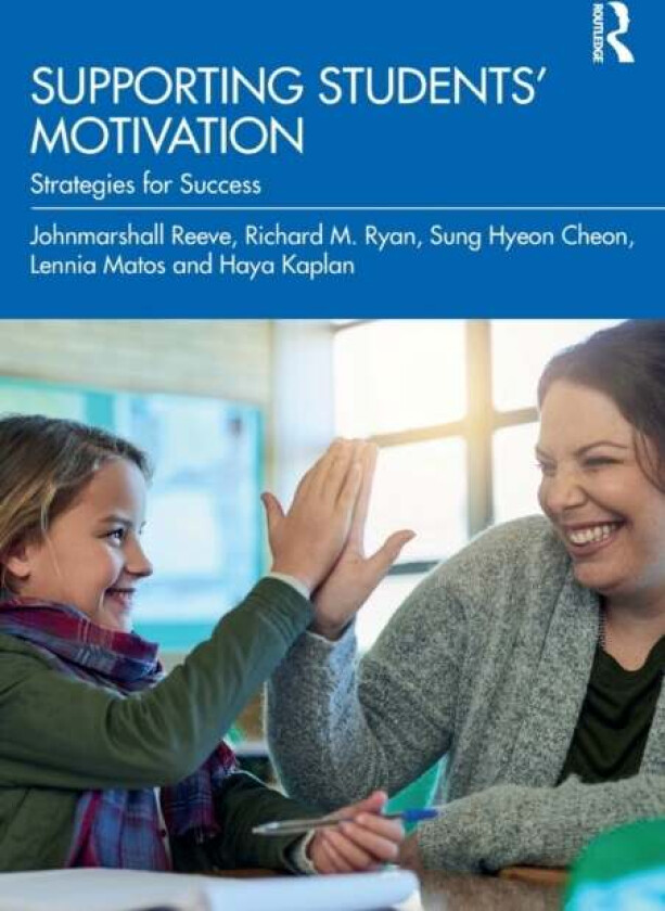Supporting Students' Motivation av Johnmarshall Reeve, Richard M. Ryan, Sung Hyeon Cheon, Lennia Matos, Haya Kaplan
