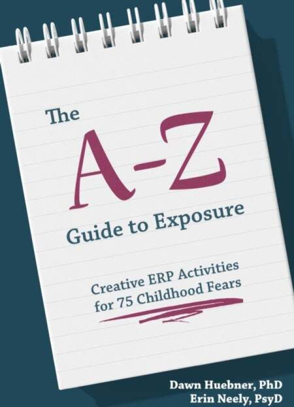 The A-Z Guide to Exposure av Dawn PhD Huebner, Erin Neely