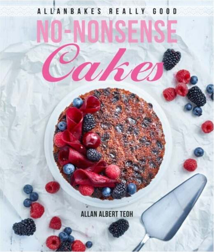 AllanBakes Really Good No-Nonsense Cakes av Allan Teoh