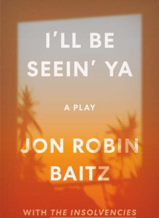 I'll Be Seein' Ya: A Play av Jon Robin Baitz