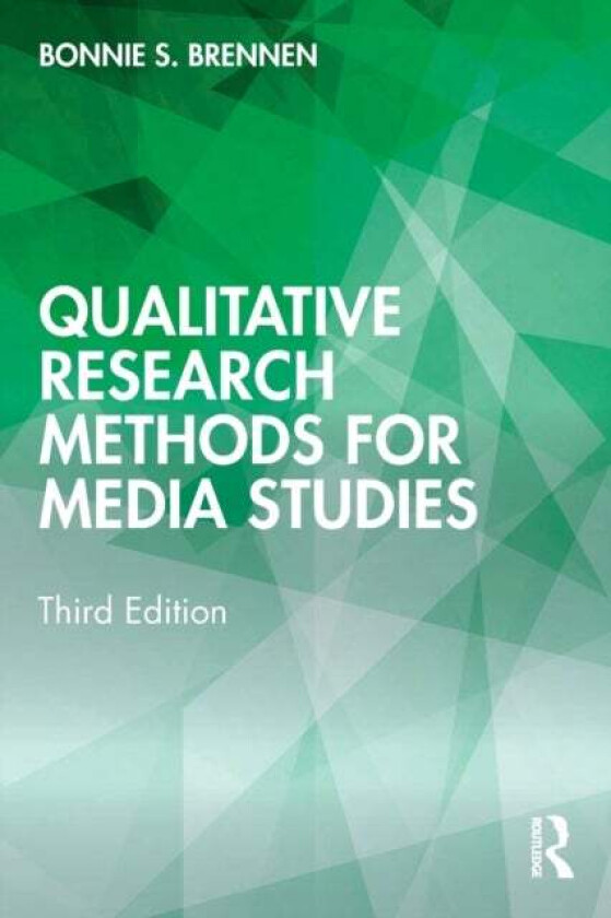 Qualitative Research Methods for Media Studies av Bonnie S. Brennen