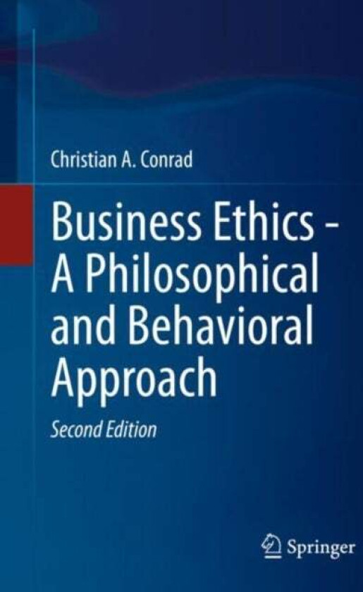 Business Ethics - A Philosophical and Behavioral Approach av Christian A. Conrad