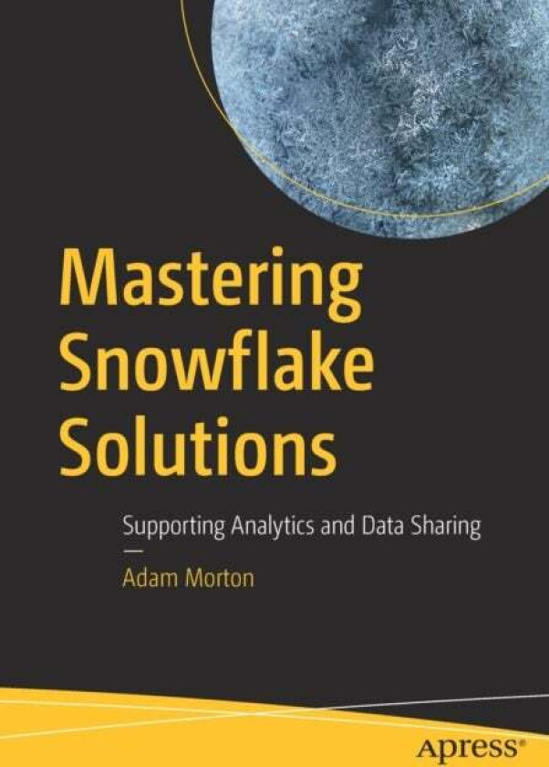 Mastering Snowflake Solutions av Adam Morton