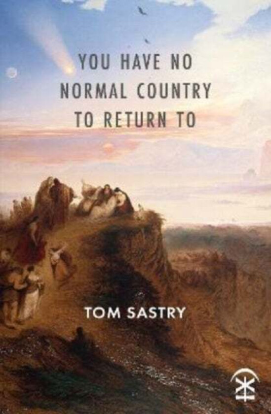 You Have No Normal Country To Return To av Tom Sastry