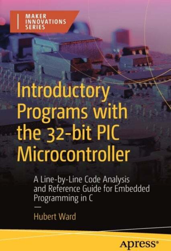 Introductory Programs with the 32-bit PIC Microcontroller av Hubert Ward