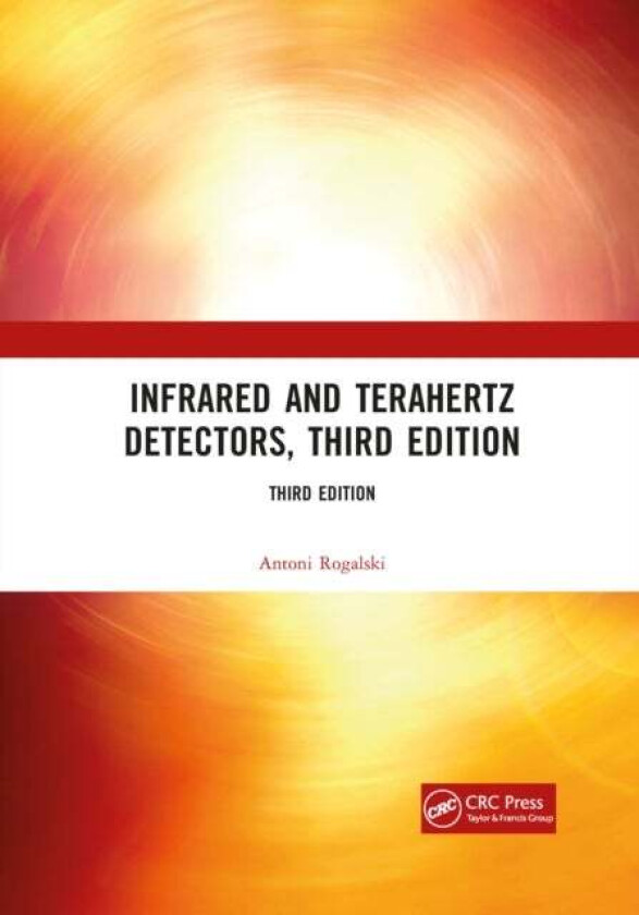 Infrared and Terahertz Detectors, Third Edition av Antoni Rogalski