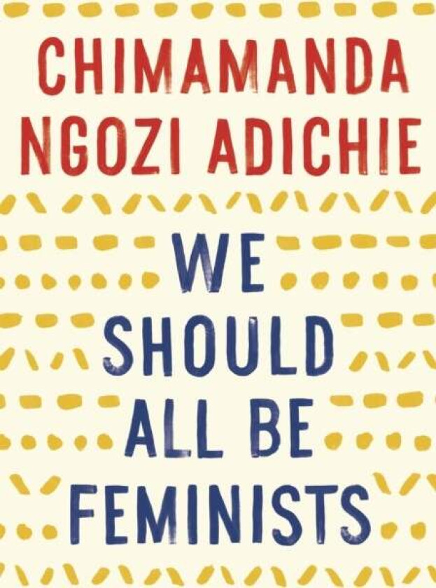 We Should All Be Feminists av Chimamanda Ngozi Adichie