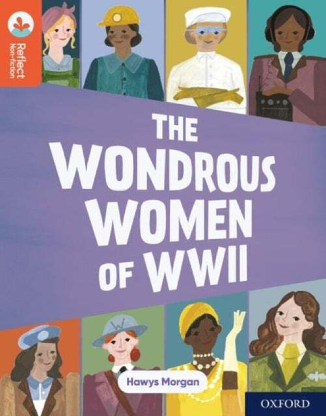 Oxford Reading Tree TreeTops Reflect: Oxford Reading Level 13: The Wondrous Women of WWII av Hawys Morgan