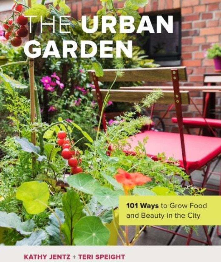 The Urban Garden av Kathy Jentz, Teri Speight