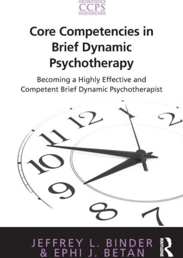 Core Competencies in Brief Dynamic Psychotherapy av Jeffrey L. Binder, Ephi J. Betan