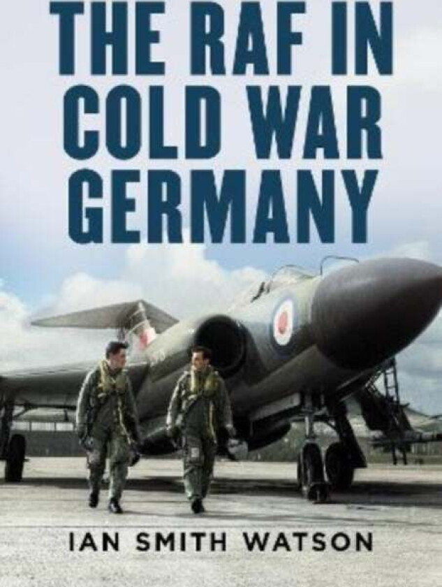 The RAF in Cold War Germany av Ian Smith Watson