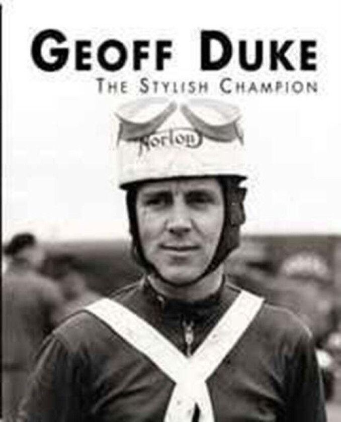 Geoff Duke - The Stylish Champion av Mick Walker