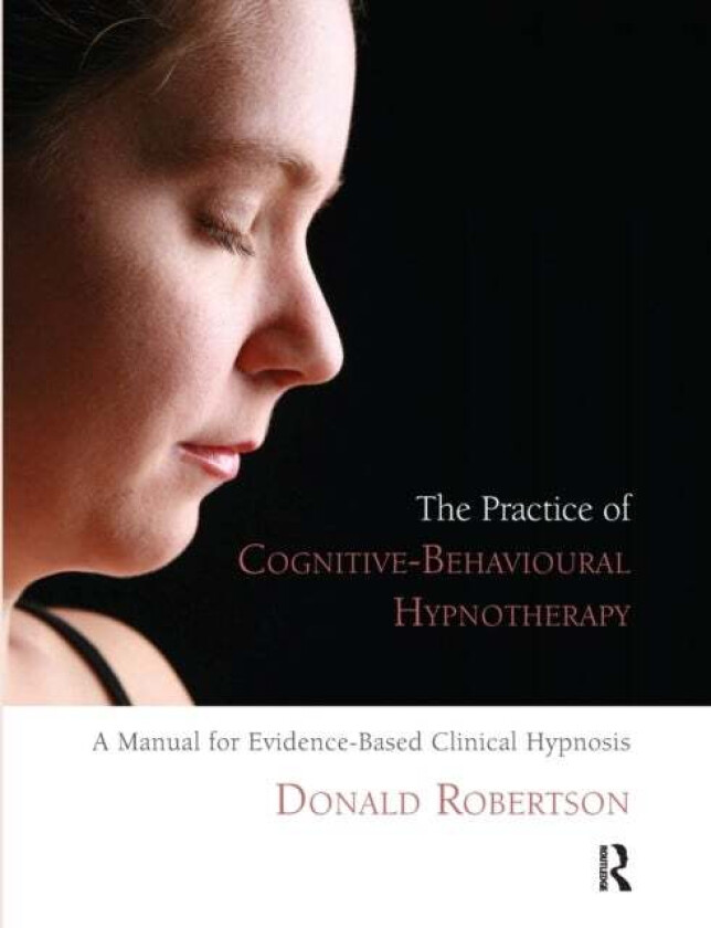 The Practice of Cognitive-Behavioural Hypnotherapy av Robertson