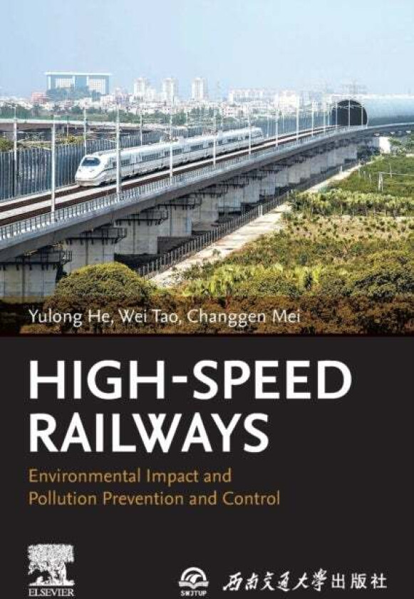 High-Speed Railways av Yulong (Professor Geosciences and Environmental Engineering Southwest Jiaotong University China) He, Wei (Associated Professor