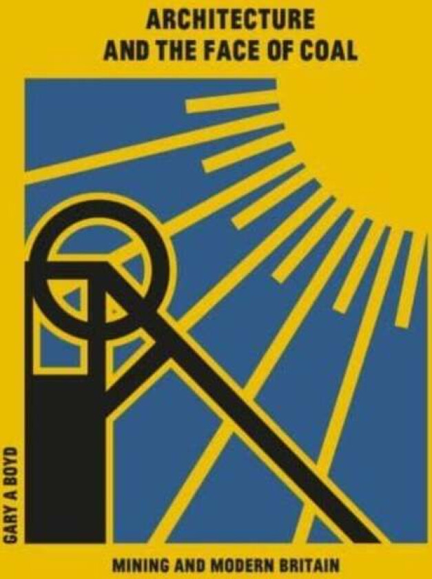 Architecture and the Face of Coal av Gary A. Boyd