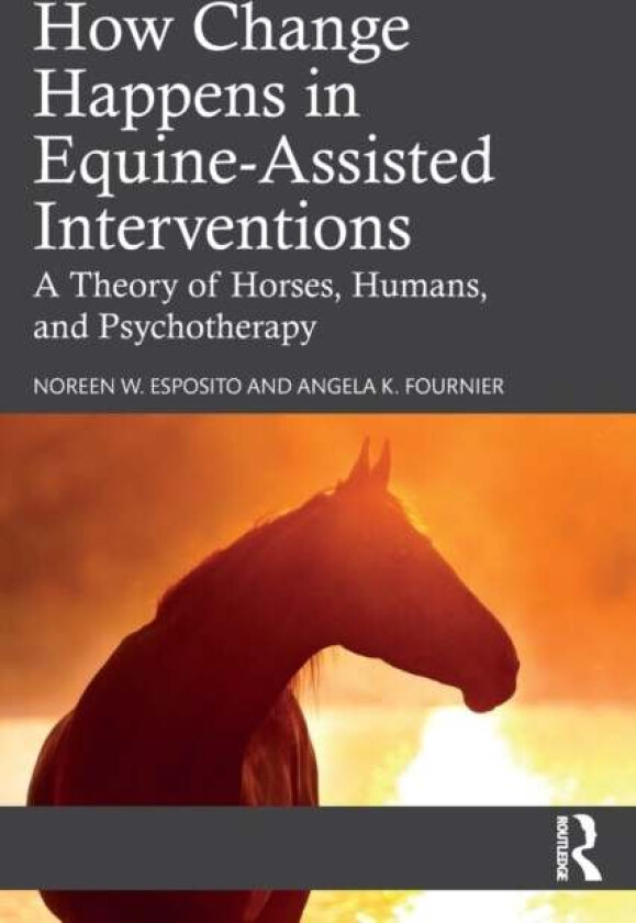 How Change Happens in Equine-Assisted Interventions av Noreen W. (University of North Carolina Esposito