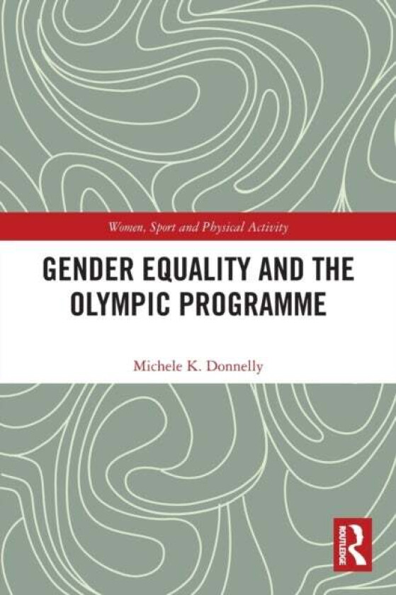 Gender Equality and the Olympic Programme av Michele K. (Brock University Canada) Donnelly