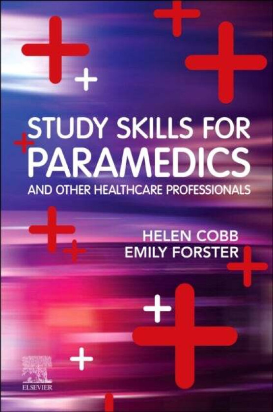 Study Skills for Paramedics av Helen Cobb, Emily PGCE Primary Forster, PhD Social Policy, MRes Social Policy, BA Applied Social Science<br>Fello