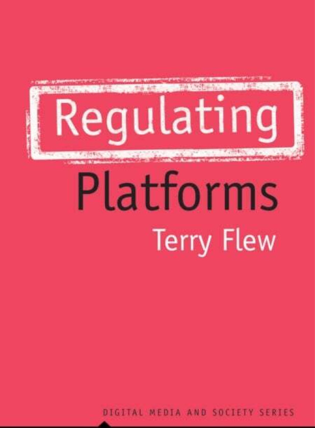 Regulating Platforms av Terry (Queensland University of Technology) Flew
