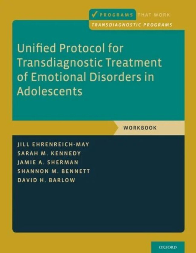 Unified Protocol for Transdiagnostic Treatment of Emotional Disorders in Adolescents av Jill (Associate Professor Associa Ehrenreich-May