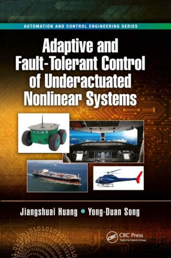 Adaptive and Fault-Tolerant Control of Underactuated Nonlinear Systems av Jiangshuai Huang, Yong-Duan Song