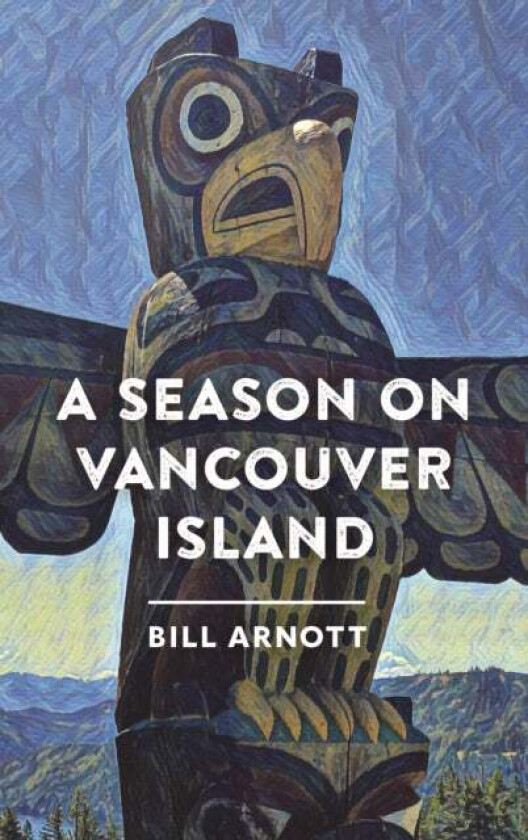 A Season on Vancouver Island av Bill Arnott