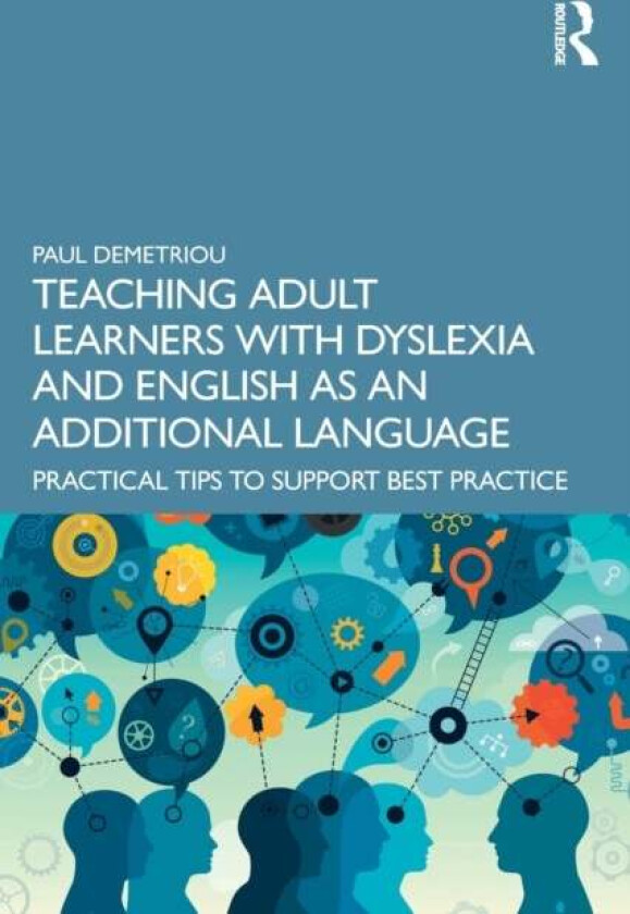 Teaching Adult Learners with Dyslexia and English as an Additional Language av Paul Demetriou