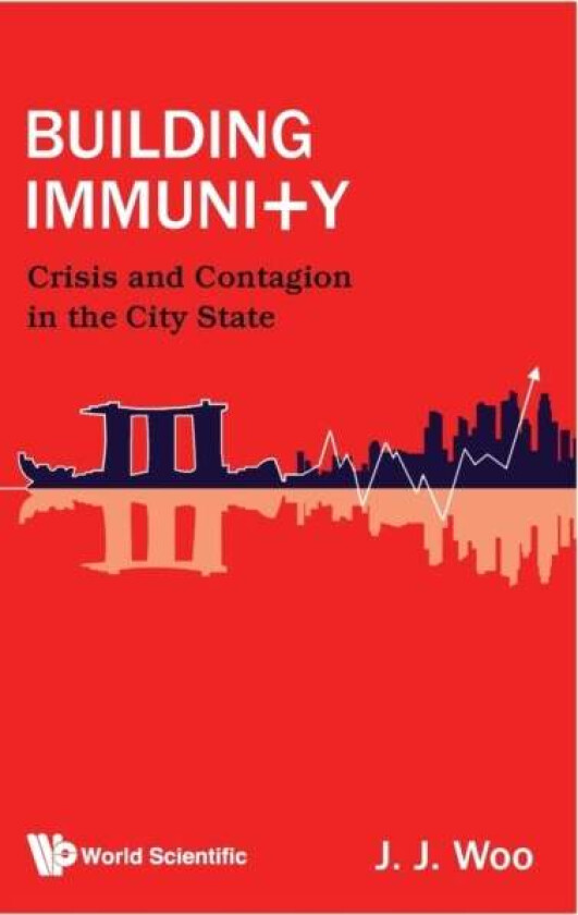 Building Immunity: Crisis And Contagion In The City State av Jun Jie (Nus S'pore) Woo