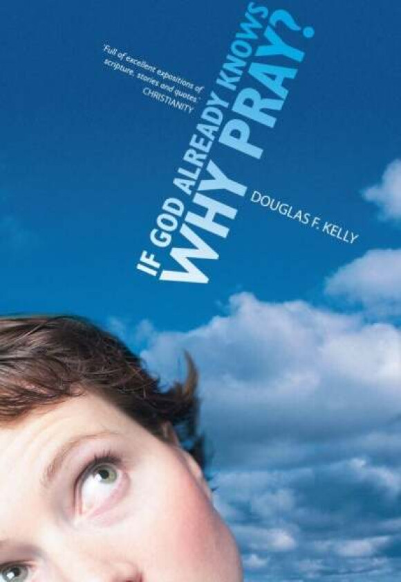 If God Already Knows Why Pray? av Douglas F. Kelly