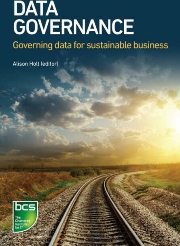 Data Governance av Alison Holt, Benoit Aubert, David Sutton, Frederic Gelissen, Alisdair McKenzie, Geoff Clarke, Rose Pan, Ming Li, Rohan Light