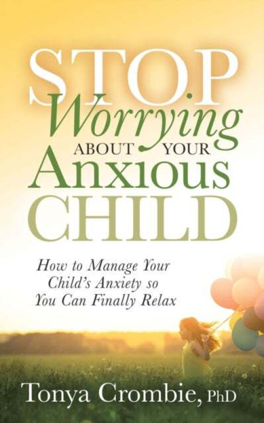 Stop Worrying About Your Anxious Child av Tonya Crombie