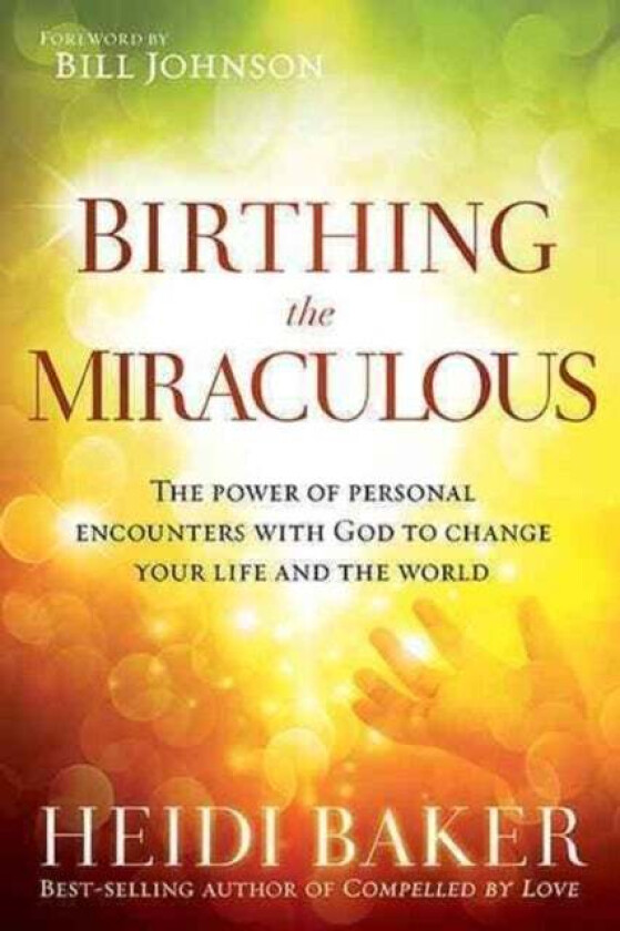 Birthing the Miraculous av Heidi Baker