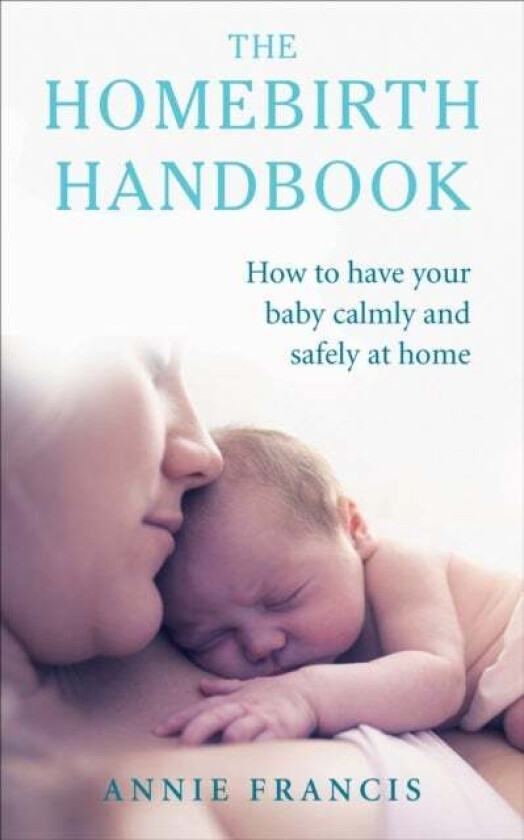 The Homebirth Handbook av Annie Francis