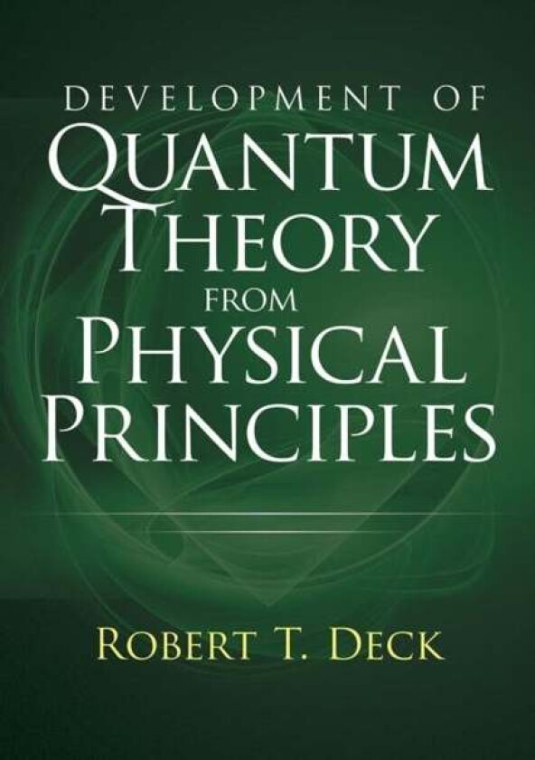 Development of Quantum Theory from Physical Principles av Robert Decker
