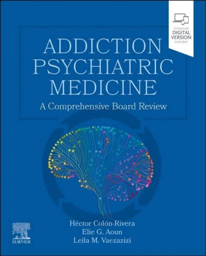 Addiction Psychiatric Medicine av Hector MD MRO PA U.S.A. Colon-Rivera, Elie G. MD MRO NYU New York U.S.A. Aoun, Leila M. MD MRO FAPA (Columbia Univer