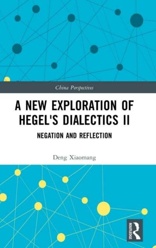 A New Exploration of Hegel's Dialectics II av Deng Xiaomang