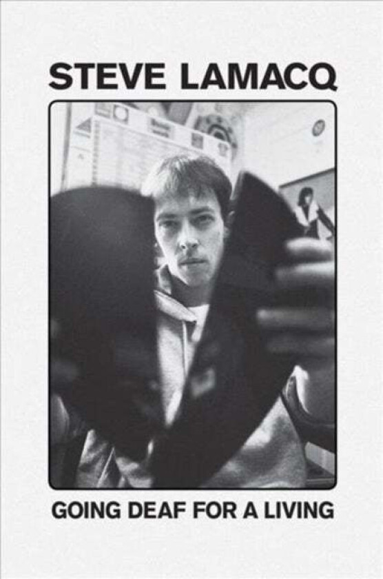 Going Deaf For A Living av Steve Lamacq