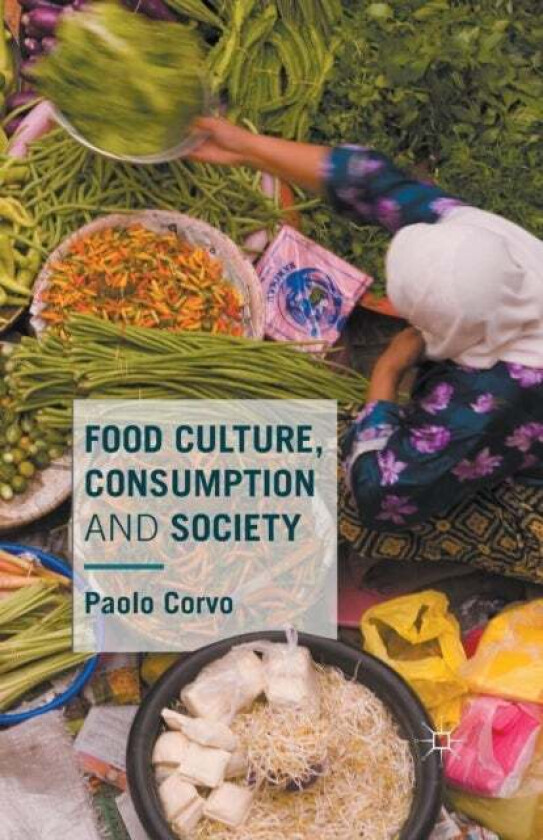 Food Culture, Consumption and Society av Paolo Corvo