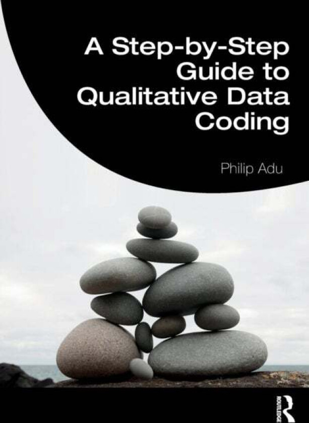 A Step-by-Step Guide to Qualitative Data Coding av Philip (The National Centre for Academic and Dissertation Excellence The Chicago School of Professi