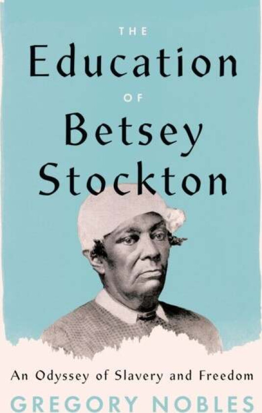 The Education of Betsey Stockton av Gregory Nobles