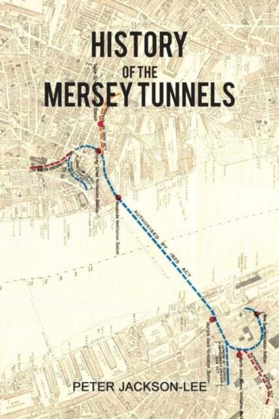 History of the Mersey Tunnels av Peter Jackson-Lee