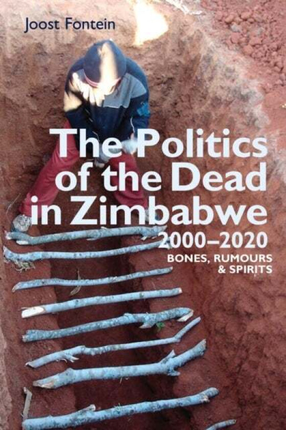 The Politics of the Dead in Zimbabwe 2000-2020 av Professor Joost Fontein
