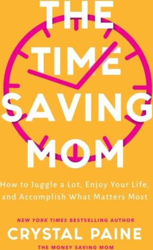 The Time-Saving Mom - How to Juggle a Lot, Enjoy Your Life, and Accomplish What Matters Most av Crystal Paine
