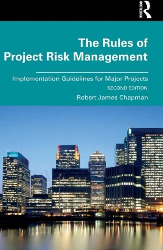 The Rules of Project Risk Management av Robert Chapman