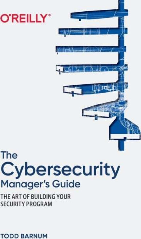The Cybersecurity Manager's Guide av Todd Barnum