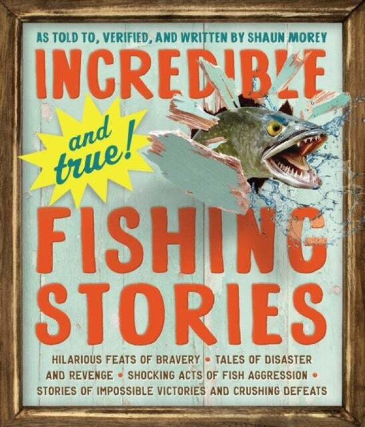 Incredible--and True!--Fishing Stories av Shaun Morey